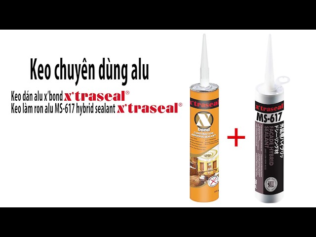 keo dán ron alu xbond + ms617 Keo chuyên dùng alu