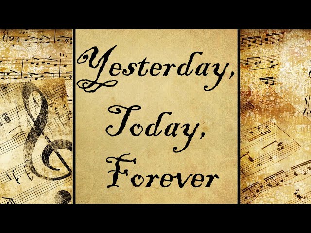 Yesterday, Today, Forever | Hymn