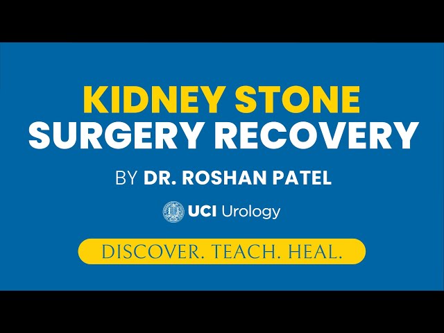 Kidney Stone Surgery Recovery by Dr. Roshan Patel - UCI Department of Urology