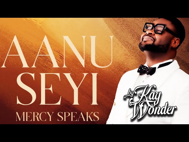 AANU SEYI {Mercy Speaks} Kay Wonder