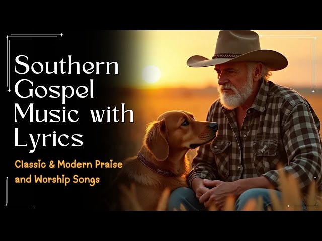 Southern Gospel Music with Lyrics | Classic & Modern Praise and Worship Songs