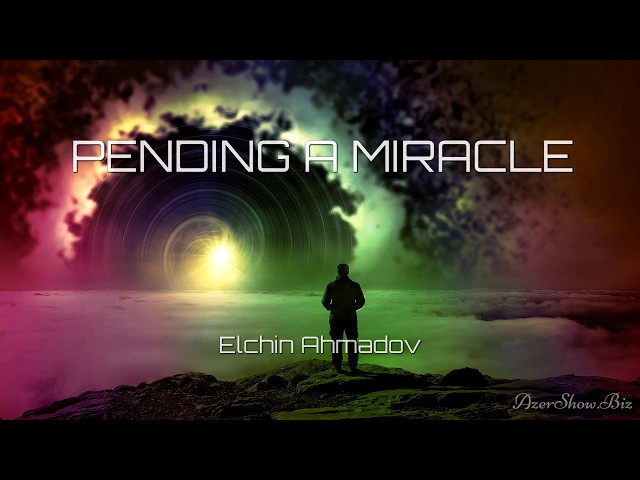 Elchin Ahmadov - Pending a miracle