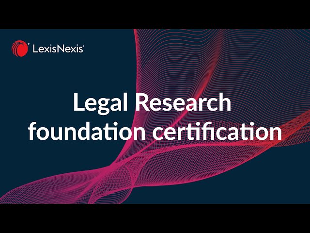 Legal Research foundation certification,  on Lexis+® UK