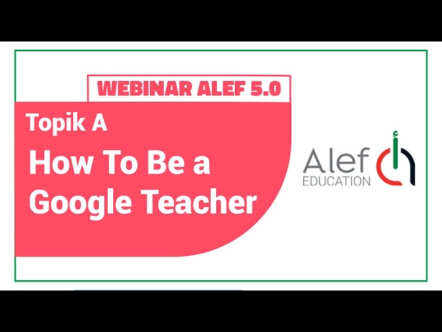 SESI I Webinar Alef 5.0 Topik A: How To Be a Google Teacher