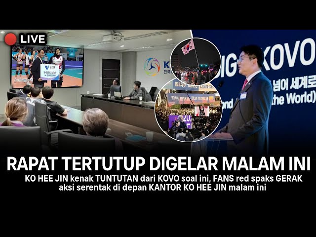 gisruh,KOVO GELAR  rapat TERTUTUP MALAM ini TUNTUT ko hee jin TERKAIT masalah INI, DEMO FANS terjadi