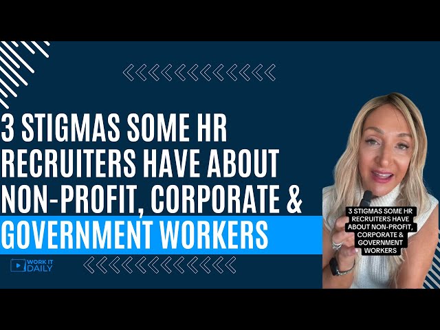 3 STIGMAS SOME HR RECRUITERS HAVE ABOUT NON-PROFIT, CORPORATE & GOVERNMENT WORKERS #hr #recruiter