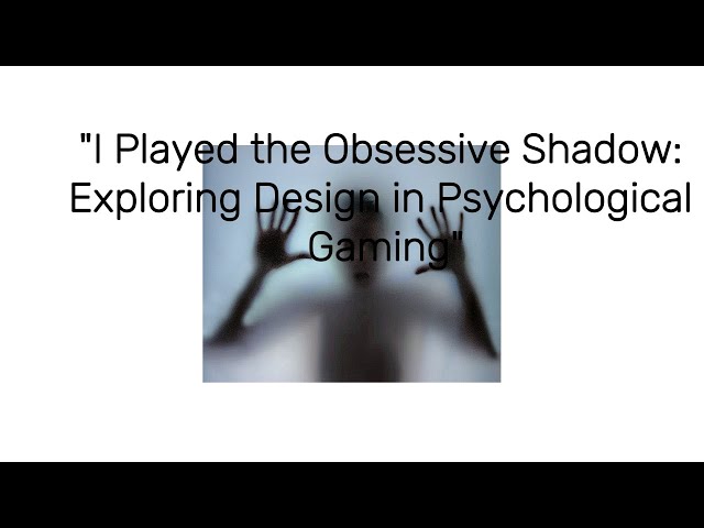 i played the obsessive shadow