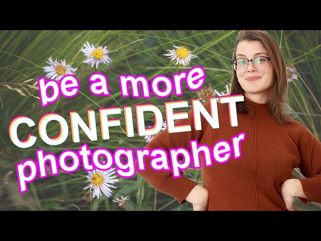 Do These 3 Things & Be a More Confident Photographer