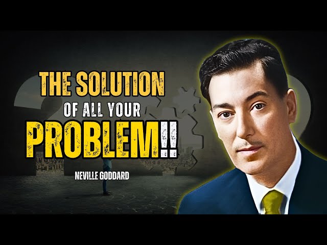 The Solution Of All Your Problem: Solve All Your Problems In Life - Neville Goddard Motivation