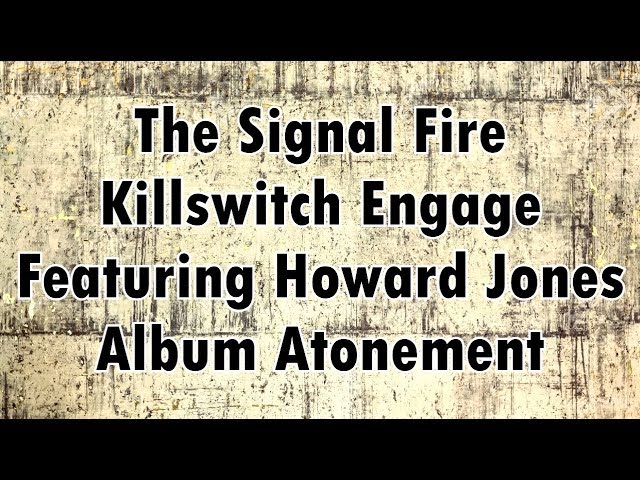 KILLSWITCH ENGAGE - The Signal Fire - Ft Howard Jones (Lyrics) Subtitulado Español