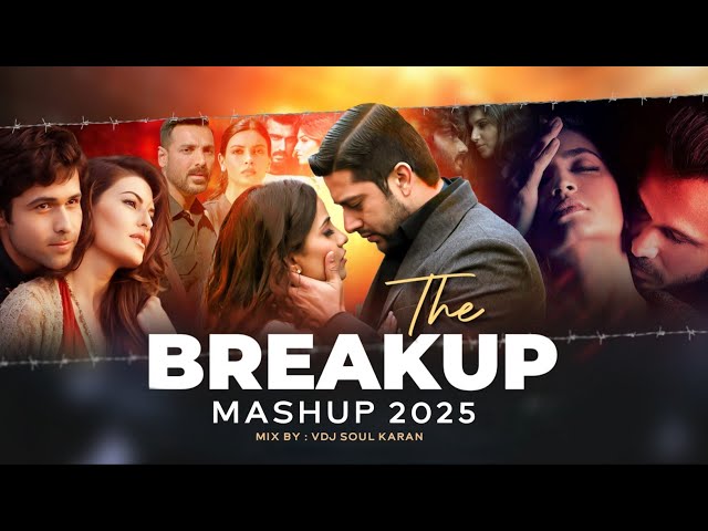 The Breakup Mashup 2025 | Vdj Soul Karan | Uska Hi Banana X Dil | Arijit Singh Feat. Jubin Nautiyal