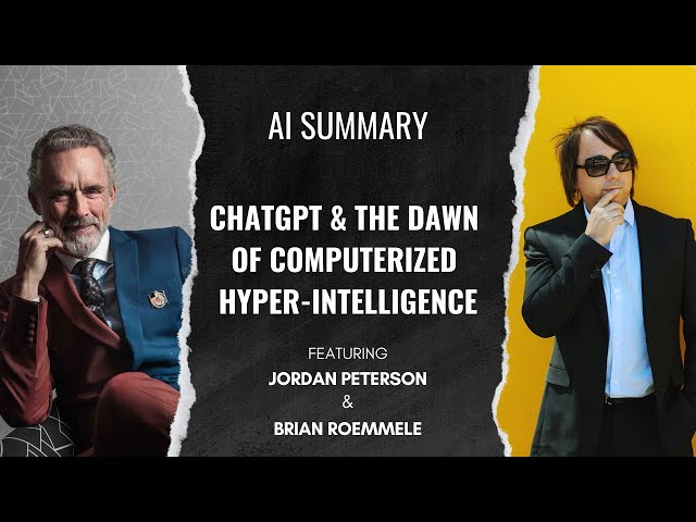 AI SUMMARY - ChatGPT & Dawn of Computerized Hyper-Intelligence | Brian Roemmele & Jordan Peterson