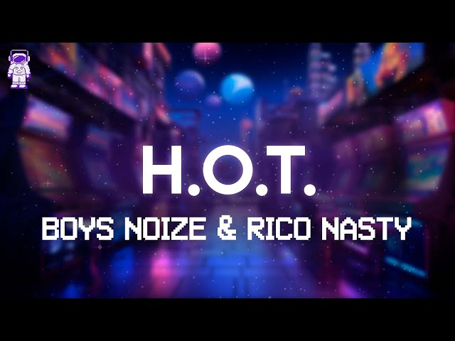 Boys Noize & Rico Nasty - H.O.T. // Lyrics