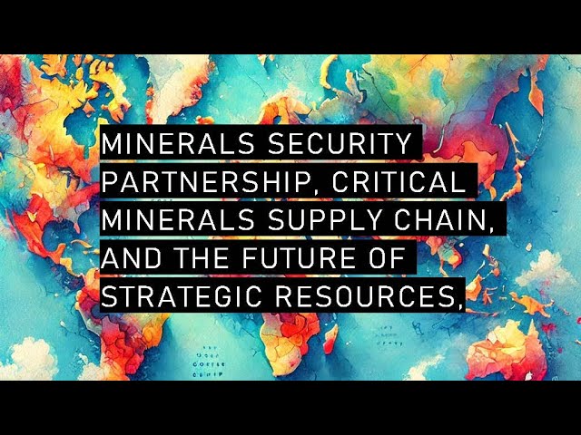 Nathan Jones: Minerals Security Partnership, Supply Chain, and the Future of Strategic Resources