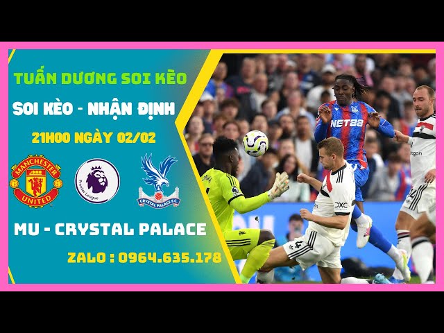 Soi Kèo Mu vs Crystal Palace, 21h00 Ngày 2/2 - Vòng 24 Ngoại Hạng Anh | Tuan Duong Soi Keo