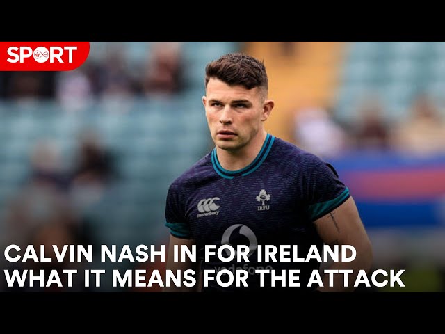 Calvin Nash in for Ireland. What it means for the team's attack.