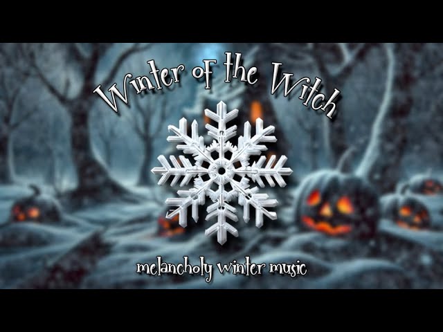 Winter of the Witch (24/7 Melancholy Winter Music)