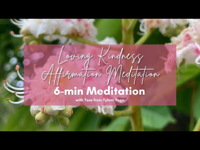 6 Minute Loving Kindness Affirmation Meditation