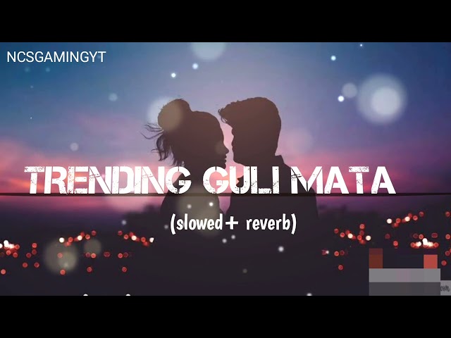 TRENDING GULI MATA LOFI SONG ||(SLOWED REVERB)