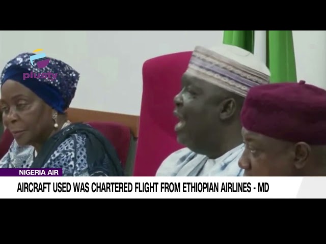 Nigeria Air: Aircraft Used Was Chartered Flight From Ethiopian Airlines — MD