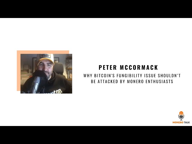 Peter McCormack:Why Bitcoin's Fungibility Issue Shouldn’t be Attacked by Monero Enthusiasts EPI #145