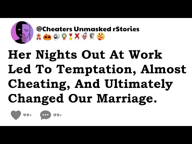 Her Nights Out At Work Led To Temptation, Almost Cheating, And Ultimately Changed Our Marriage.