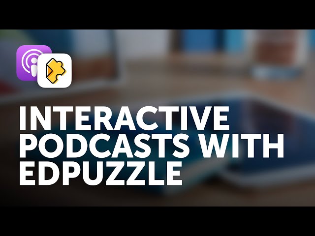 Interactive Podcasts with EdPuzzle