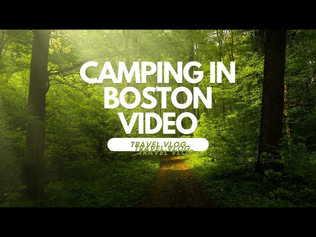 Video. Camping in Boston!