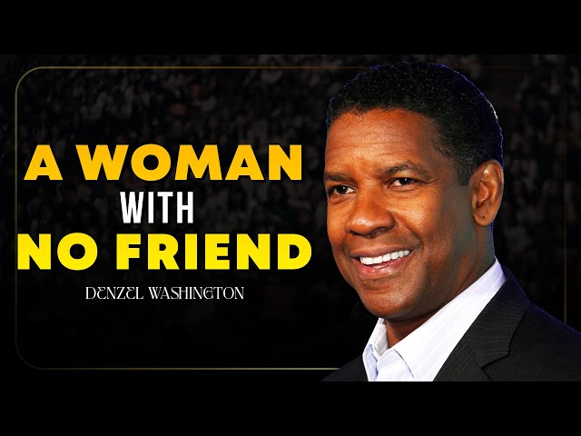 DENZEL WASHINGTON: A WOMAN With NO FRIENDS | Best Motivational Speech 2025