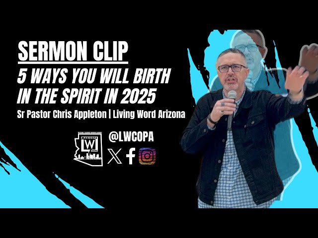 Sermon Clip | 5 Ways You Will Birth in the Spirit in 2025 | Sr Pastor Chris Appleton | LWCOPA