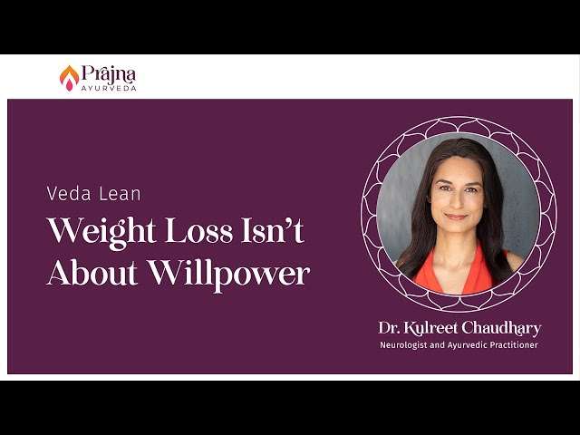 Prajna Ayurveda's Veda Lean: Weight Loss Isn’t About Willpower