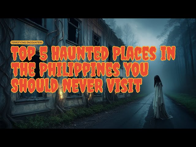 Top 5 Haunted Places in the Philippines You Should NEVER Visit | Terrifying Encounters