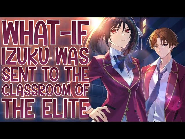 NEW SCHOOL & HORIKITA: What-if Izuku Was Sent To The Classroom Of The Elite World | Part 1