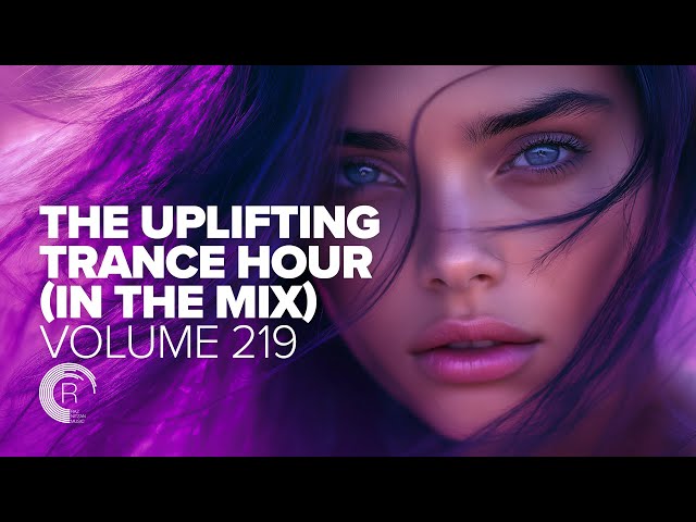 THE UPLIFTING TRANCE HOUR IN THE MIX VOL. 219 [FULL SET]