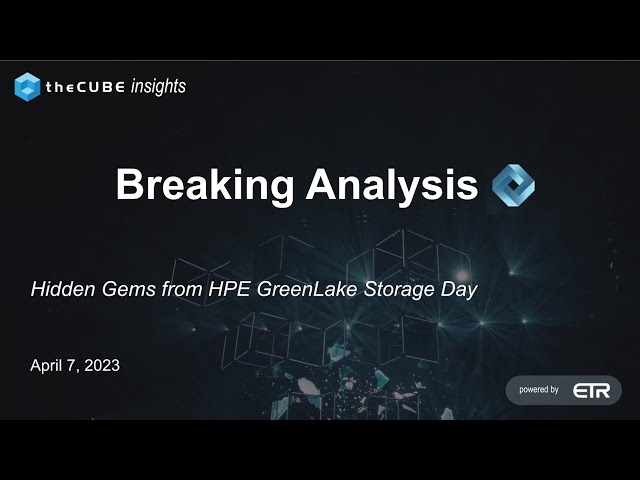 Breaking Analysis: Hidden Gems from HPE GreenLake Storage Day