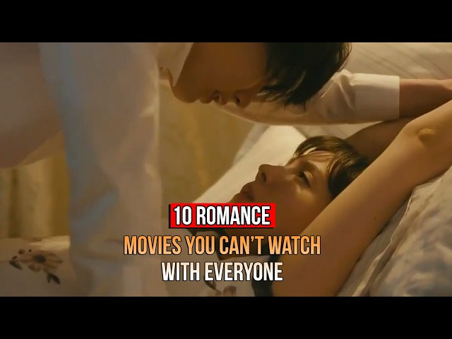 10 Romance Movies You Definitely Can't Watch with Just Anyone