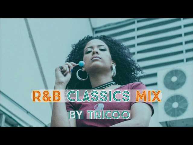 R&B CLASSICS MIX BY TRICOO