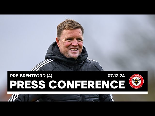 PRESS CONFERENCE | Eddie Howe pre-Brentford (A)