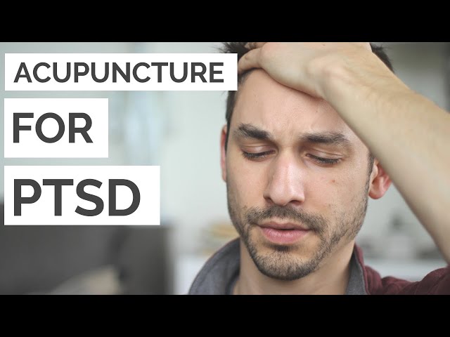 How Acupuncture Can Help With PTSD