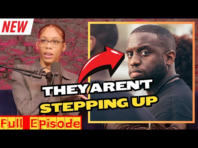 Black Women BLAST Black Men for ‘Not Stepping Up’ in Relationships! | ep 165