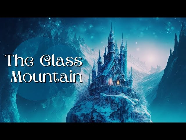 Classic Fairytale Story for Sleep | The Glass Mountain | Fairytale Bedtime Story