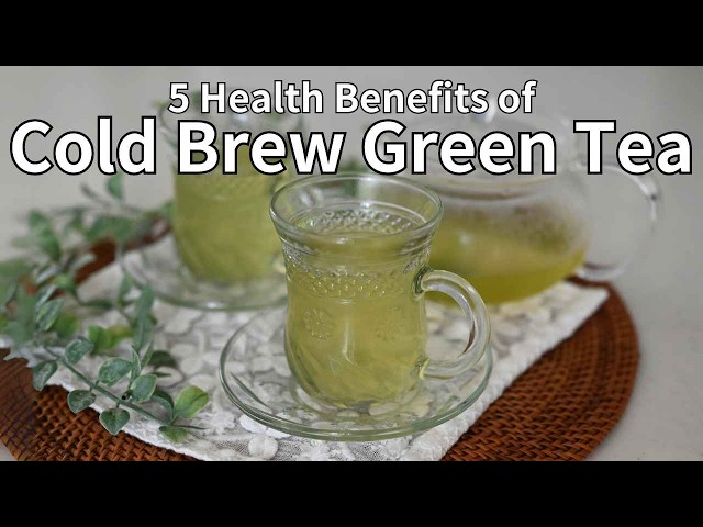 【5 Health Benefits of Cold Brew Green Tea】 Why You Should Drink It This Summer !