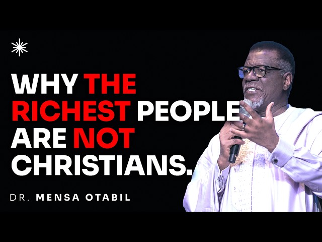 WHY THE RICHEST PEOPLE ARE NOT CHRISTIANS - DR MENSA OTABIL MESSAGES