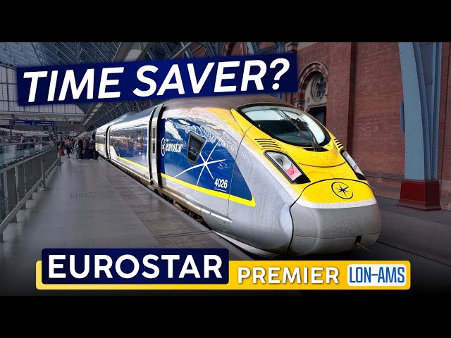 Worth The Time? · EUROSTAR PREMIER 🇬🇧 London - Amsterdam 🇳🇱 Slower & Less Comfy?