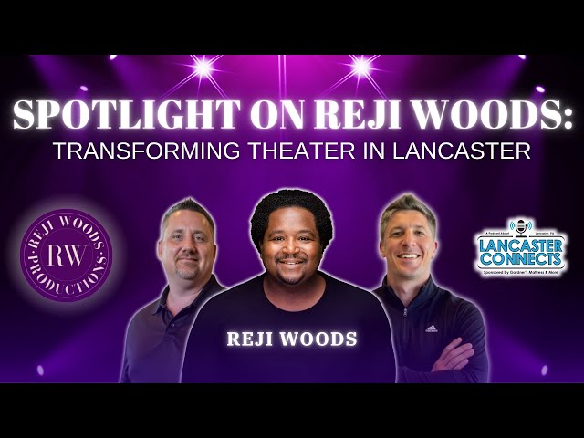 Spotlight on Reji Woods: Transforming Theater in Lancaster Featuring Reji Woods - Episode 180