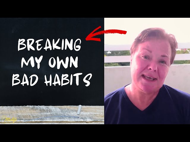 How I BROKE Some BAD HABITS in My 50s