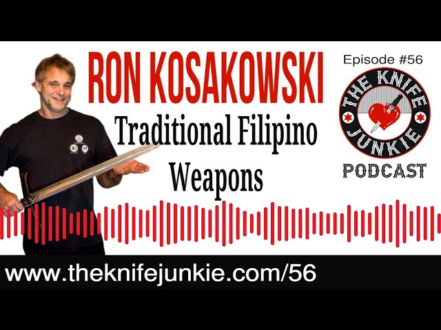 Traditional Filipino Weapons with Ron Kosakowski -- The Knife Junkie Podcast (Episode 56)