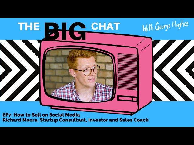 Ep7. How to sell on Social Media with Richard Moore, Startup Consultant, Investor and Sales Coach