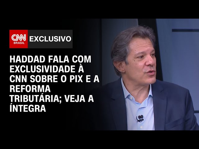 Haddad fala com exclusividade à CNN sobre o Pix e a reforma tributária; veja a íntegra | CNN 360º