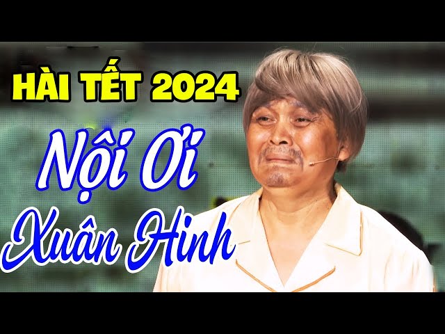 Hài Tết Mới Nhất 2024 | Tiểu Phẩm Hài " NỘI ƠI "|  Xuân Hinh, Thanh Thanh Hiền, Hồng Vân, Trung Ruồi